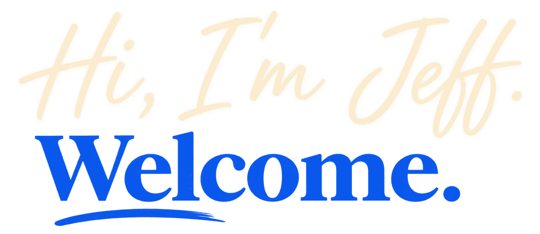 Hi, I'm Jeff. Welcome.